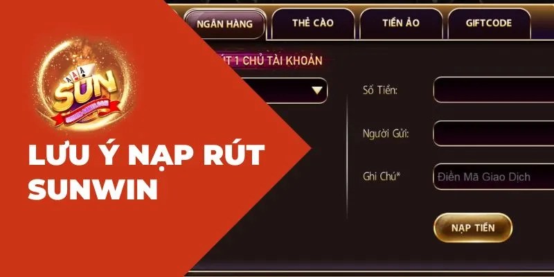 Một số lưu ý cần nắm rõ khi nạp - rút tiền Sunwin